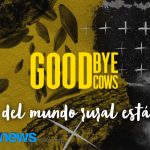 Goodbye Cows é um documentário que nos convida a pensar sobre como seria o mundo e o que aconteceria com a ruralidade em 15 anos se hoje acabarmos com o gado.