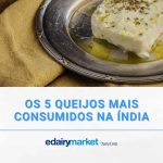 Os 5 queijos mais consumidos na Índia