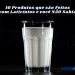 10 produtos que são feitos com laticínios e você não sabia